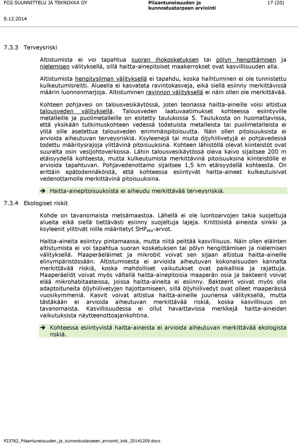 Altistumista hengitysilman välityksellä ei tapahdu, koska haihtuminen ei ole tunnistettu kulkeutumisreitti.