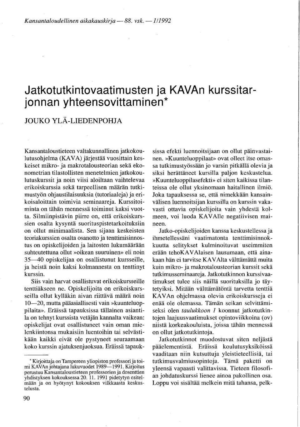 mikro- ja makrotalousteorian sekä ekonometrian tilastollisten menetelmien jatkokoulutuskurssit ja noin viisi aloiltaan vaihtelevaa erikoiskurssia sekä tarpeellisen määrän tutkimustyön