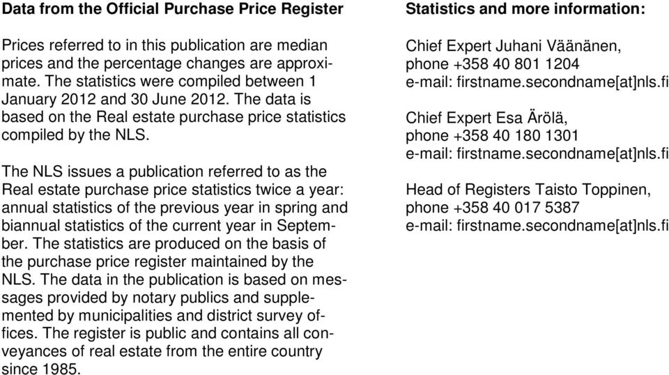 The NLS issues a publication referred to as the Real estate purchase price statistics twice a year: annual statistics of the previous year in spring and biannual statistics of the current year in