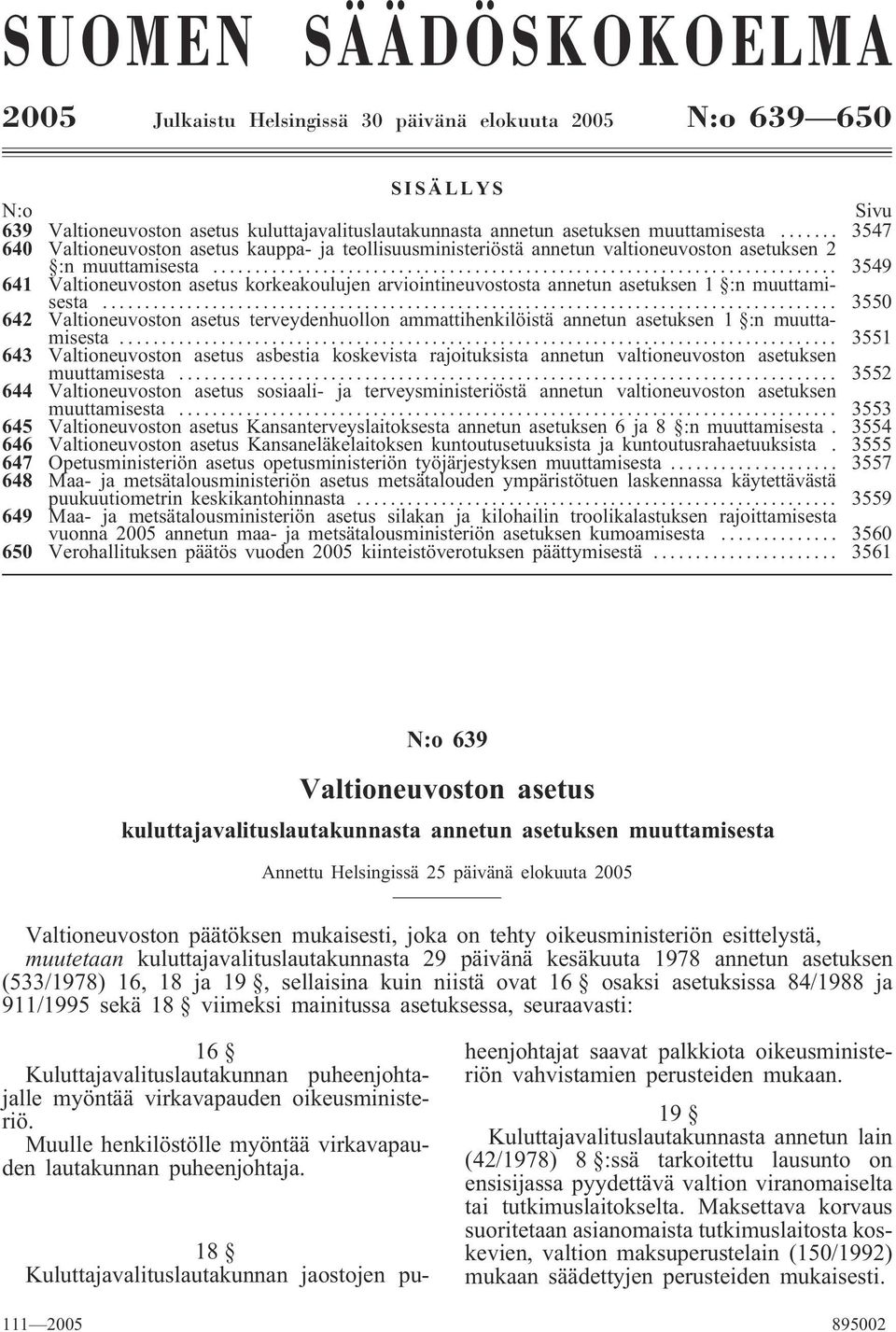 .. 3549 641 Valtioneuvoston asetus korkeakoulujen arviointineuvostosta annetun asetuksen 1 :n muuttamisesta.