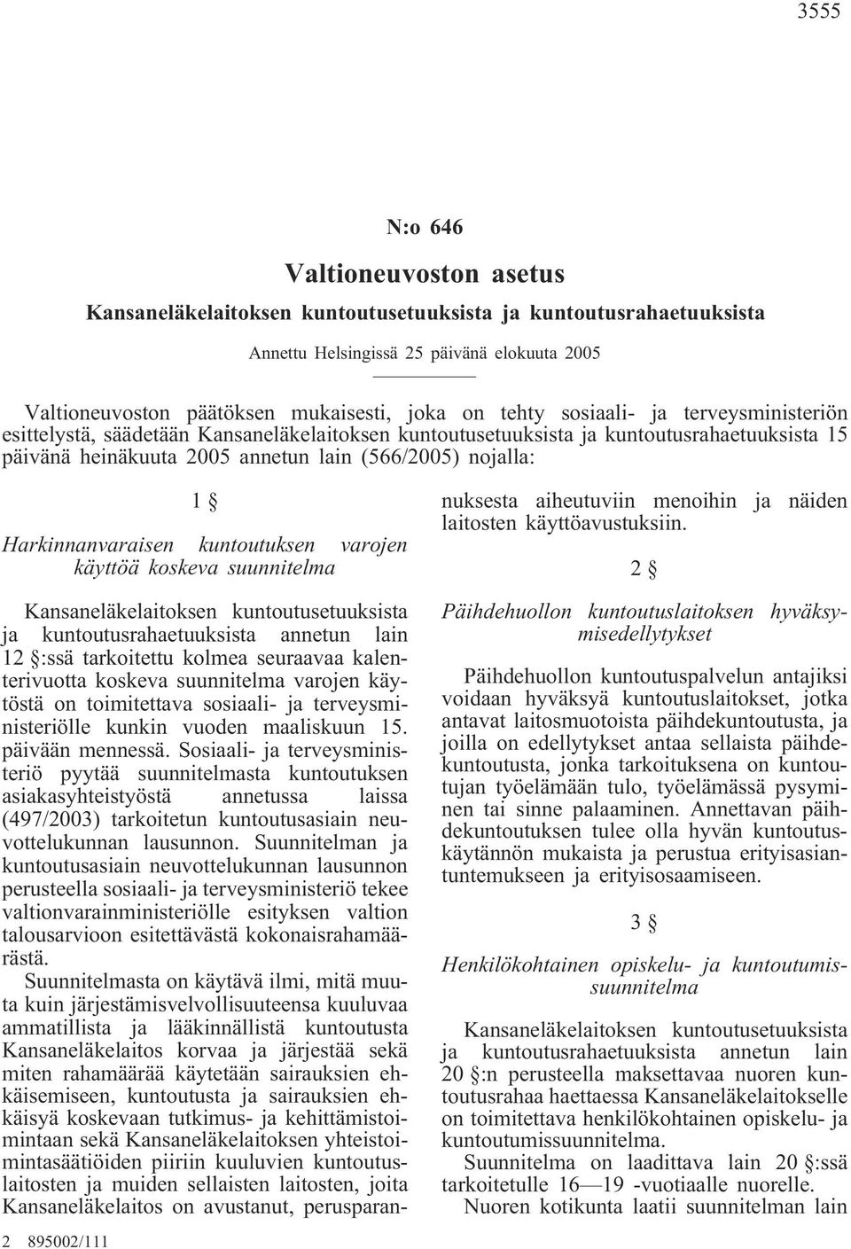 koskeva suunnitelma 2 895002/111 Kansaneläkelaitoksen kuntoutusetuuksista ja kuntoutusrahaetuuksista annetun lain 12 :ssä tarkoitettu kolmea seuraavaa kalenterivuotta koskeva suunnitelma varojen