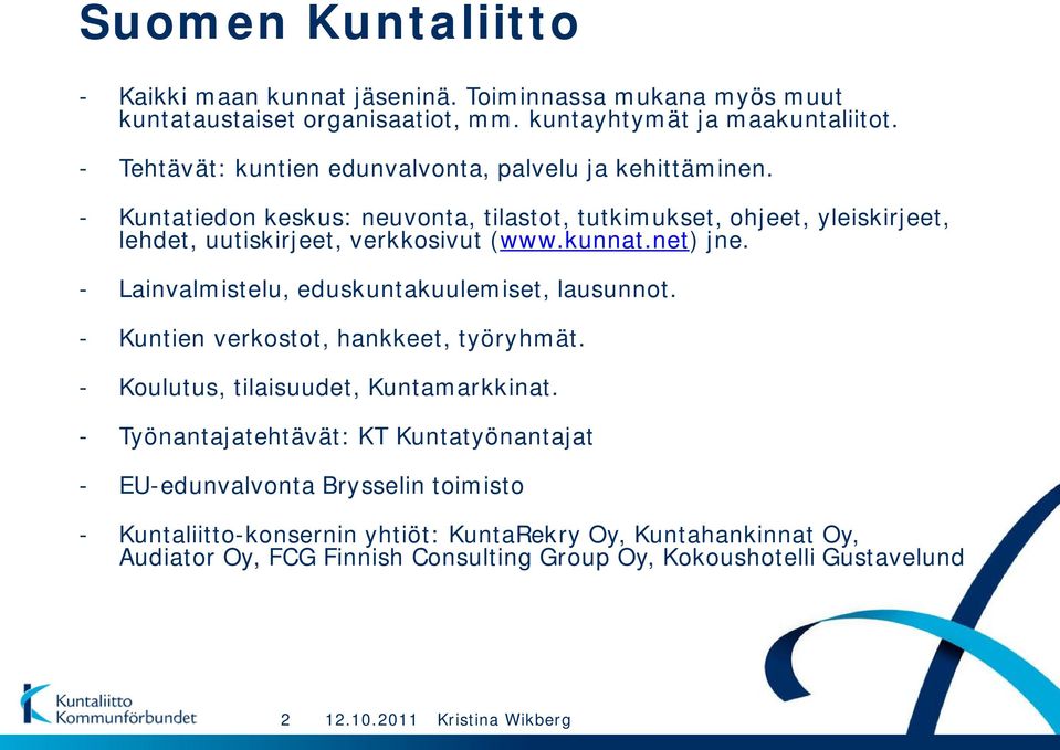 kunnat.net) jne. - Lainvalmistelu, eduskuntakuulemiset, lausunnot. - Kuntien verkostot, hankkeet, työryhmät. - Koulutus, tilaisuudet, Kuntamarkkinat.