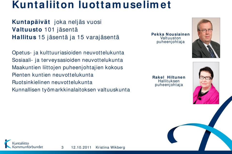 puheenjohtajien kokous Pienten kuntien neuvottelukunta Ruotsinkielinen neuvottelukunta Kunnallisen