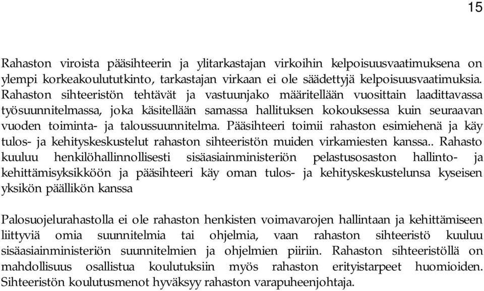 taloussuunnitelma. Pääsihteeri toimii rahaston esimiehenä ja käy tulos- ja kehityskeskustelut rahaston sihteeristön muiden virkamiesten kanssa.