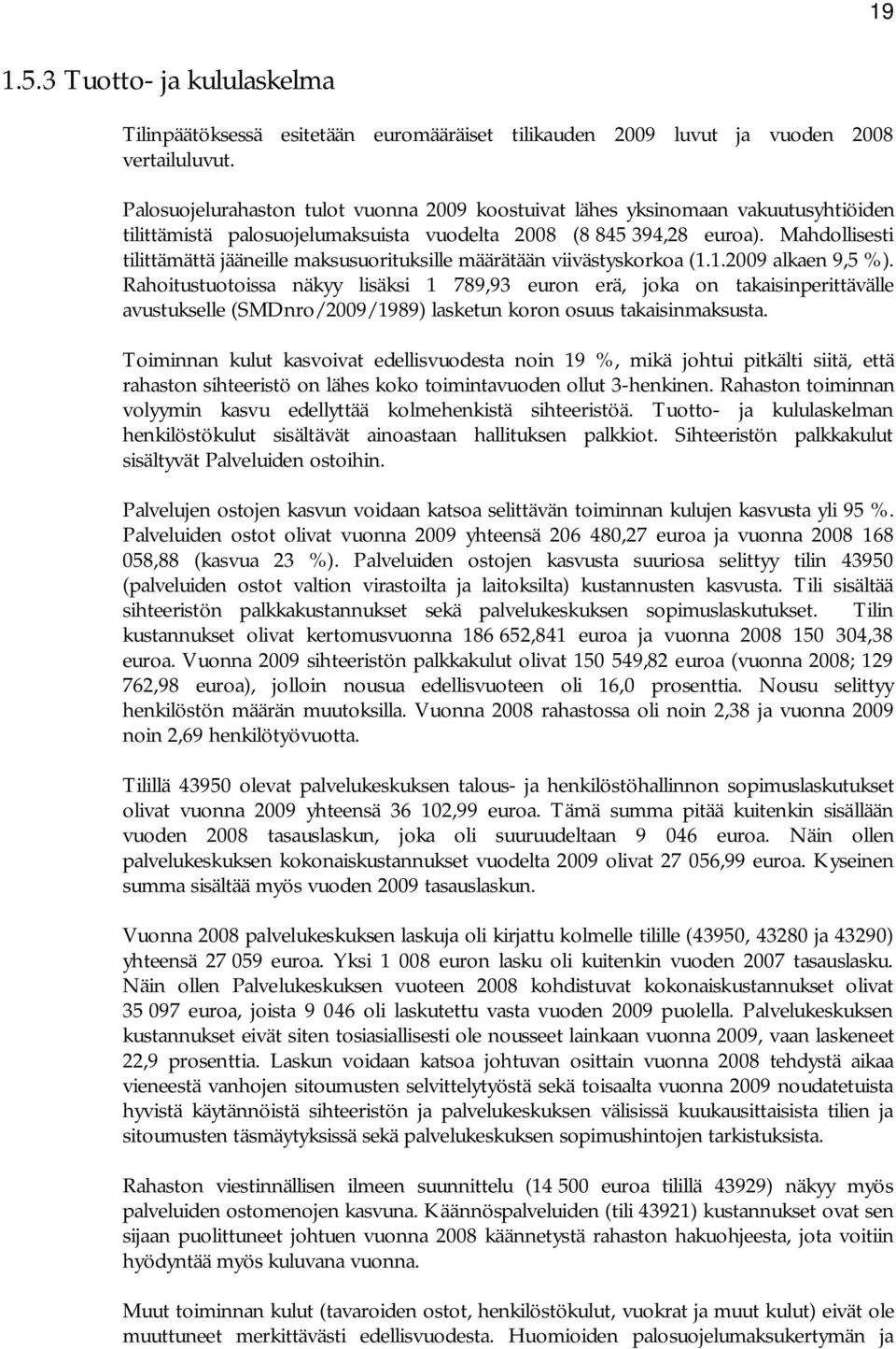 Mahdollisesti tilittämättä jääneille maksusuorituksille määrätään viivästyskorkoa (1.1.2009 alkaen 9,5 %).