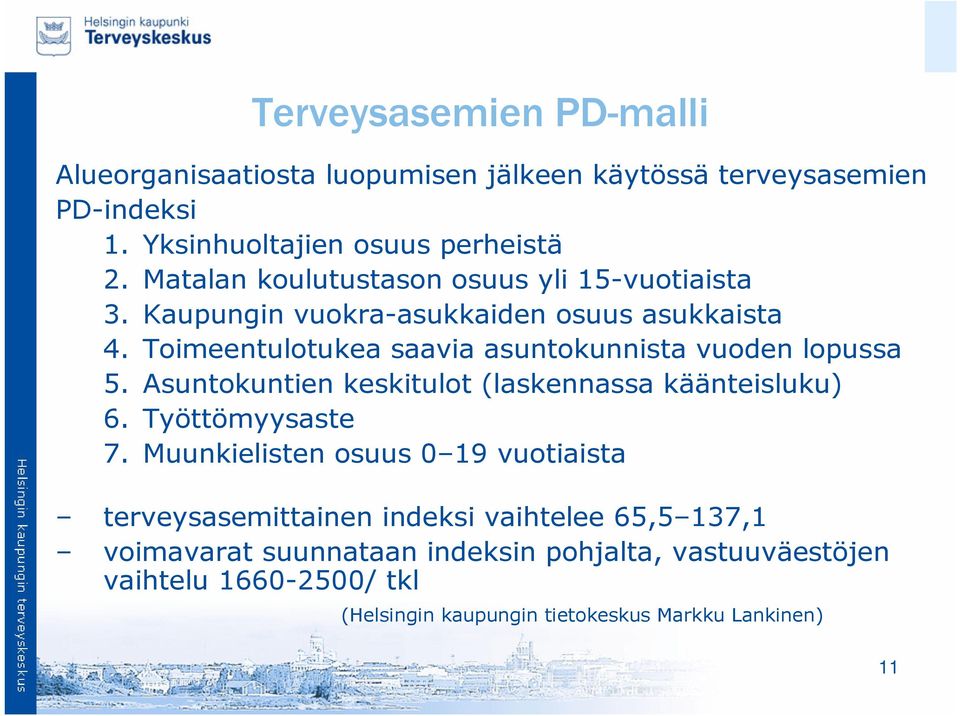 Toimeentulotukea saavia asuntokunnista vuoden lopussa 5. Asuntokuntien keskitulot (laskennassa käänteisluku) 6. Työttömyysaste 7.