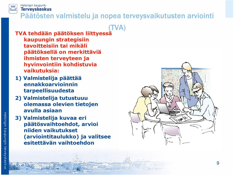 Valmistelija päättää ennakkoarvioinnin tarpeellisuudesta 2) Valmistelija tutustuuu olemassa olevien tietojen avulla asiaan