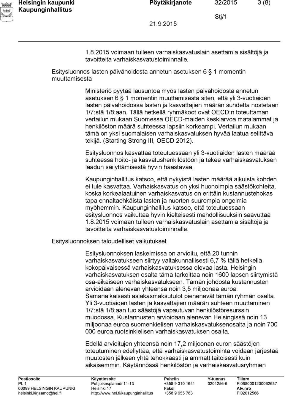 3-vuotiaiden lasten päivähoidossa lasten ja kasvattajien määrän suhdetta nostetaan 1/7:stä 1/8:aan.