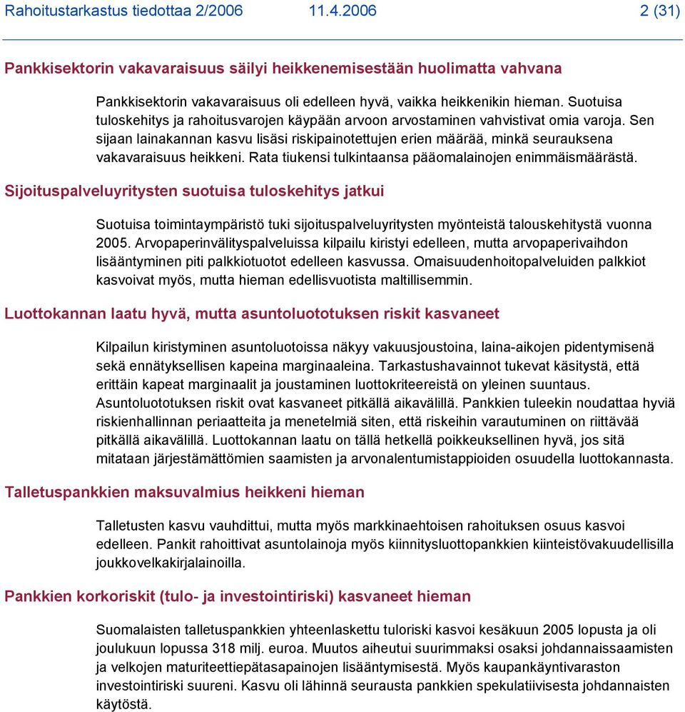 Sen sijaan lainakannan kasvu lisäsi riskipainotettujen erien määrää, minkä seurauksena vakavaraisuus heikkeni. Rata tiukensi tulkintaansa pääomalainojen enimmäismäärästä.