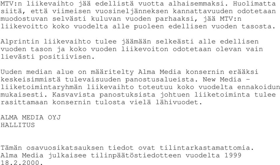 Alprintin liikevaihto tulee jäämään selkeästi alle edellisen vuoden tason ja koko vuoden liikevoiton odotetaan olevan vain lievästi positiivisen.