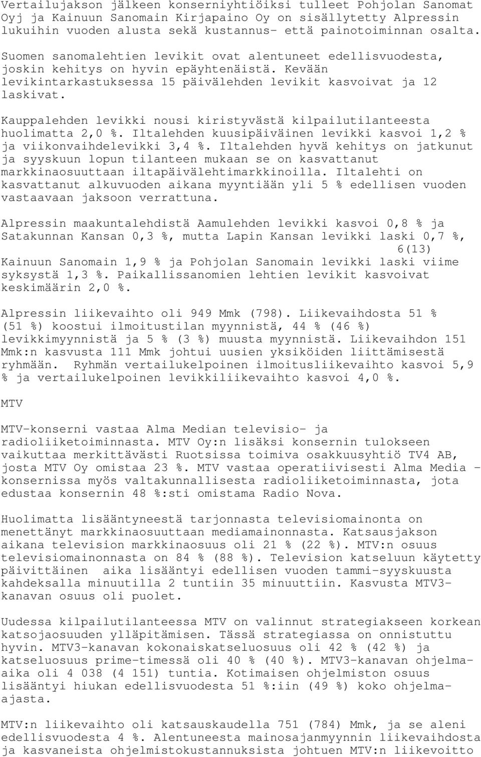 Kauppalehden levikki nousi kiristyvästä kilpailutilanteesta huolimatta 2,0 %. Iltalehden kuusipäiväinen levikki kasvoi 1,2 % ja viikonvaihdelevikki 3,4 %.