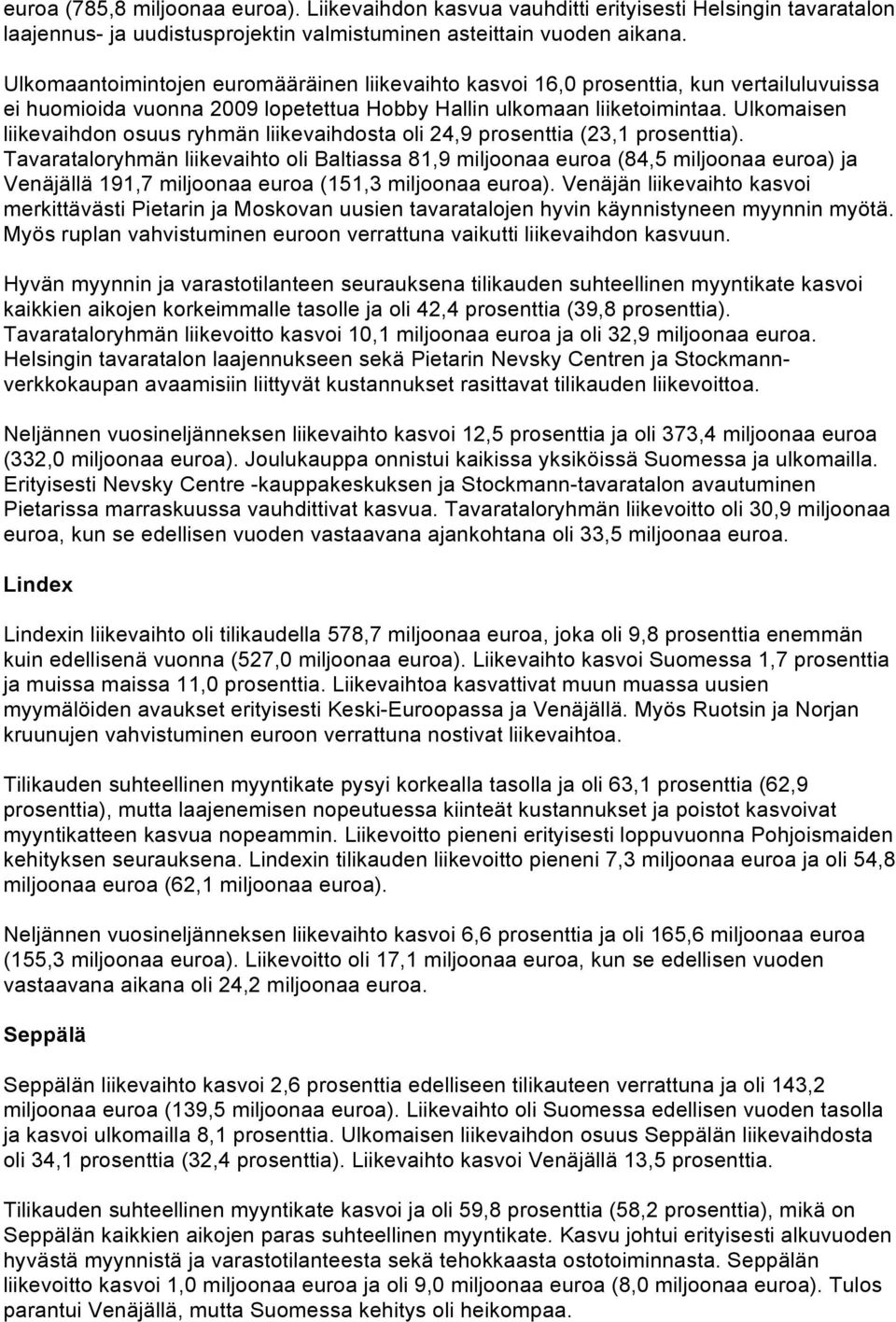 Ulkomaisen liikevaihdon osuus ryhmän liikevaihdosta oli 24,9 prosenttia (23,1 prosenttia).