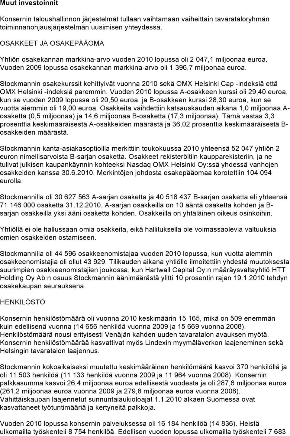 Stockmannin osakekurssit kehittyivät vuonna 2010 sekä OMX Helsinki Cap -indeksiä että OMX Helsinki -indeksiä paremmin.