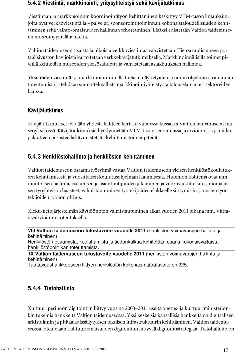 Valtion taidemuseon sisäistä ja ulkoista verkkoviestintää vahvistetaan. Tietoa uudistuneen portaalisivuston kävijöistä kartoitetaan verkkokävijätutkimuksella.