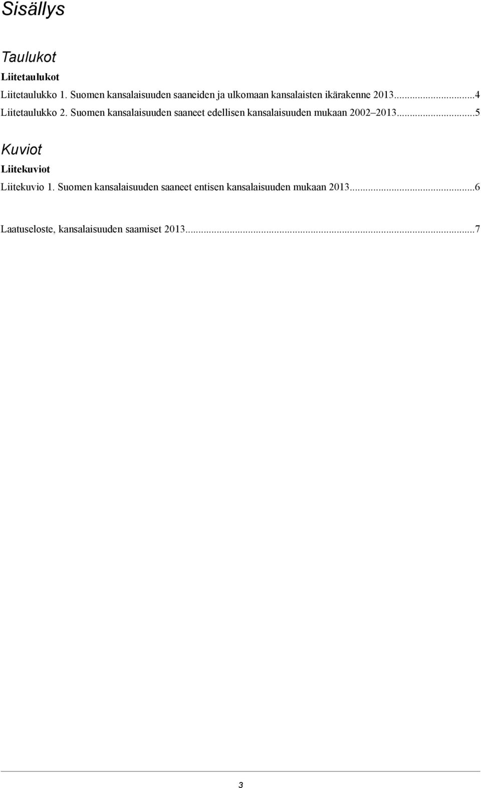 Suomen kansalaisuuden saaneet edellisen kansalaisuuden mukaan 00 013.