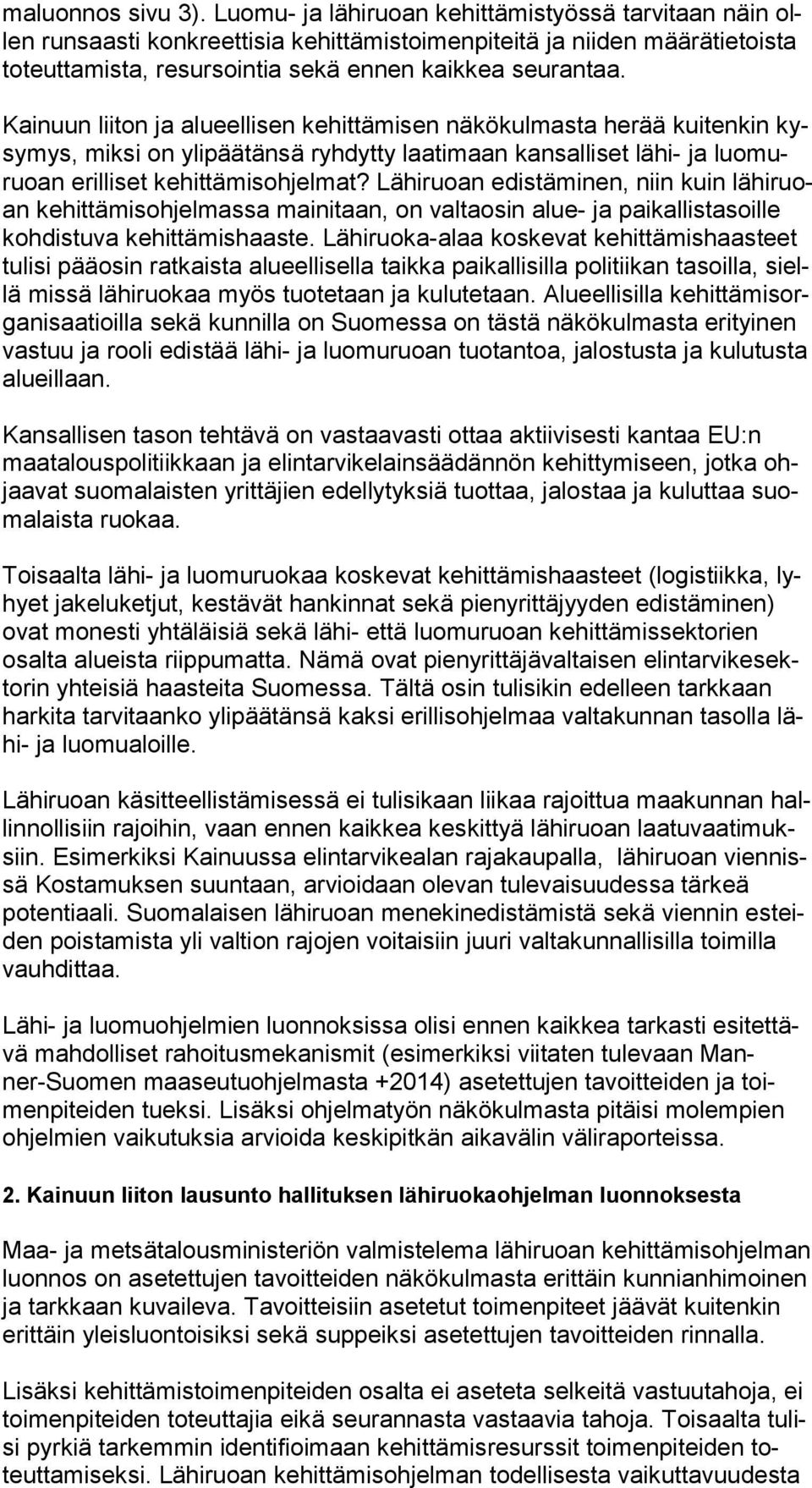 Kainuun liiton ja alueellisen kehittämisen näkökulmasta herää kuitenkin kysy mys, miksi on ylipäätänsä ryhdytty laatimaan kansalliset lähi- ja luo muruo an erilliset kehittämisohjelmat?