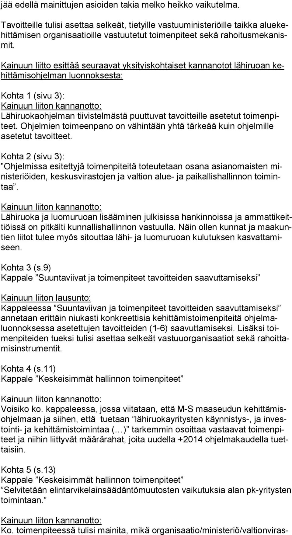 Kainuun liitto esittää seuraavat yksityiskohtaiset kannanotot lähiruoan kehit tä mis oh jel man luonnoksesta: Kohta 1 (sivu 3): Lähiruokaohjelman tiivistelmästä puuttuvat tavoitteille asetetut toi