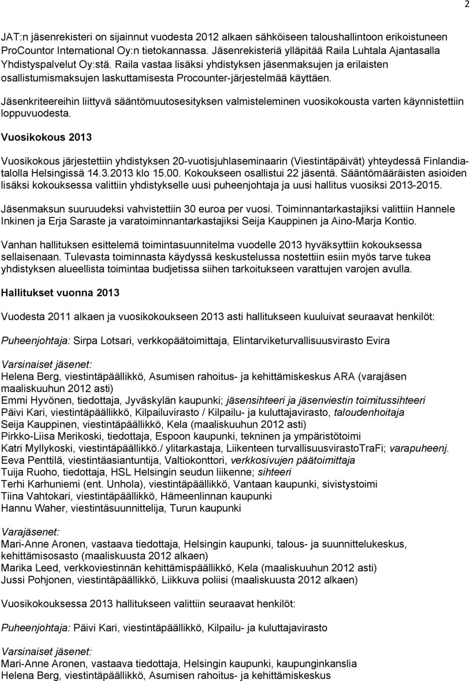 Raila vastaa lisäksi yhdistyksen jäsenmaksujen ja erilaisten osallistumismaksujen laskuttamisesta Procounter-järjestelmää käyttäen.