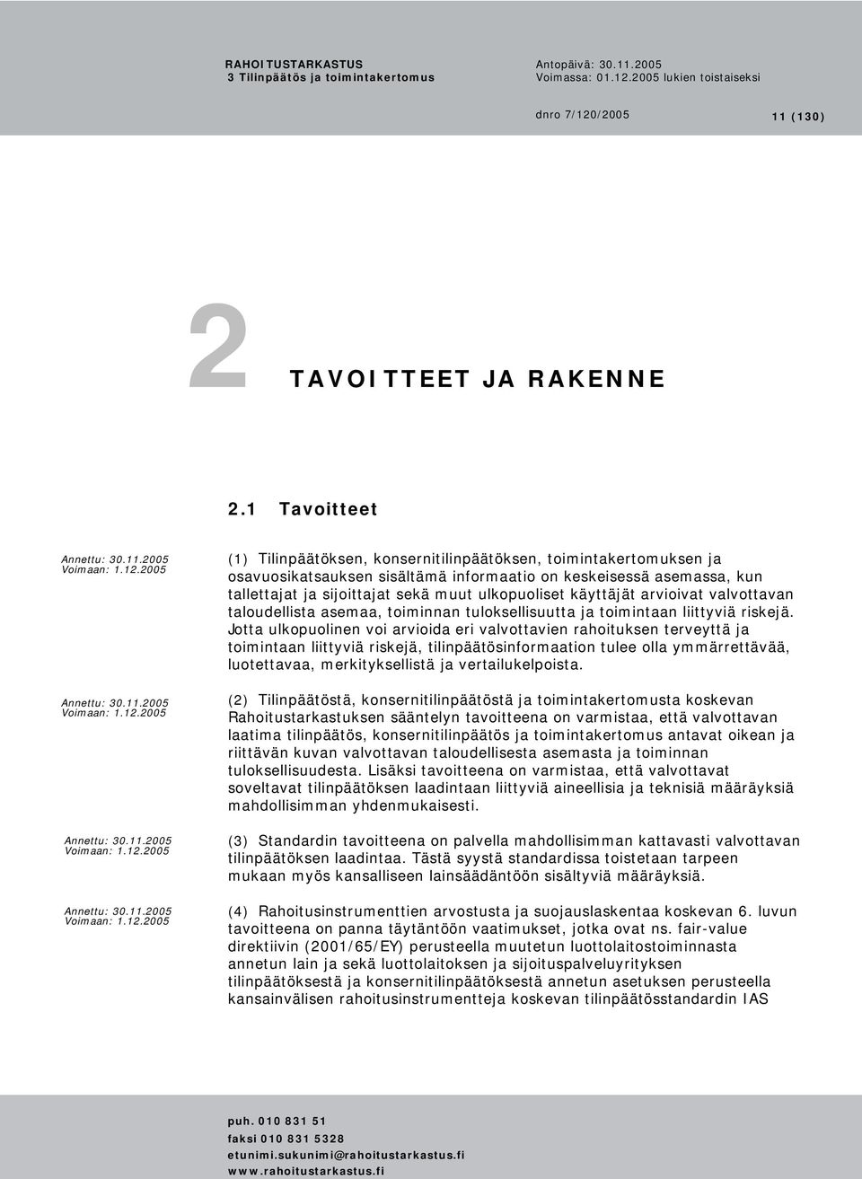 käyttäjät arvioivat valvottavan taloudellista asemaa, toiminnan tuloksellisuutta ja toimintaan liittyviä riskejä.