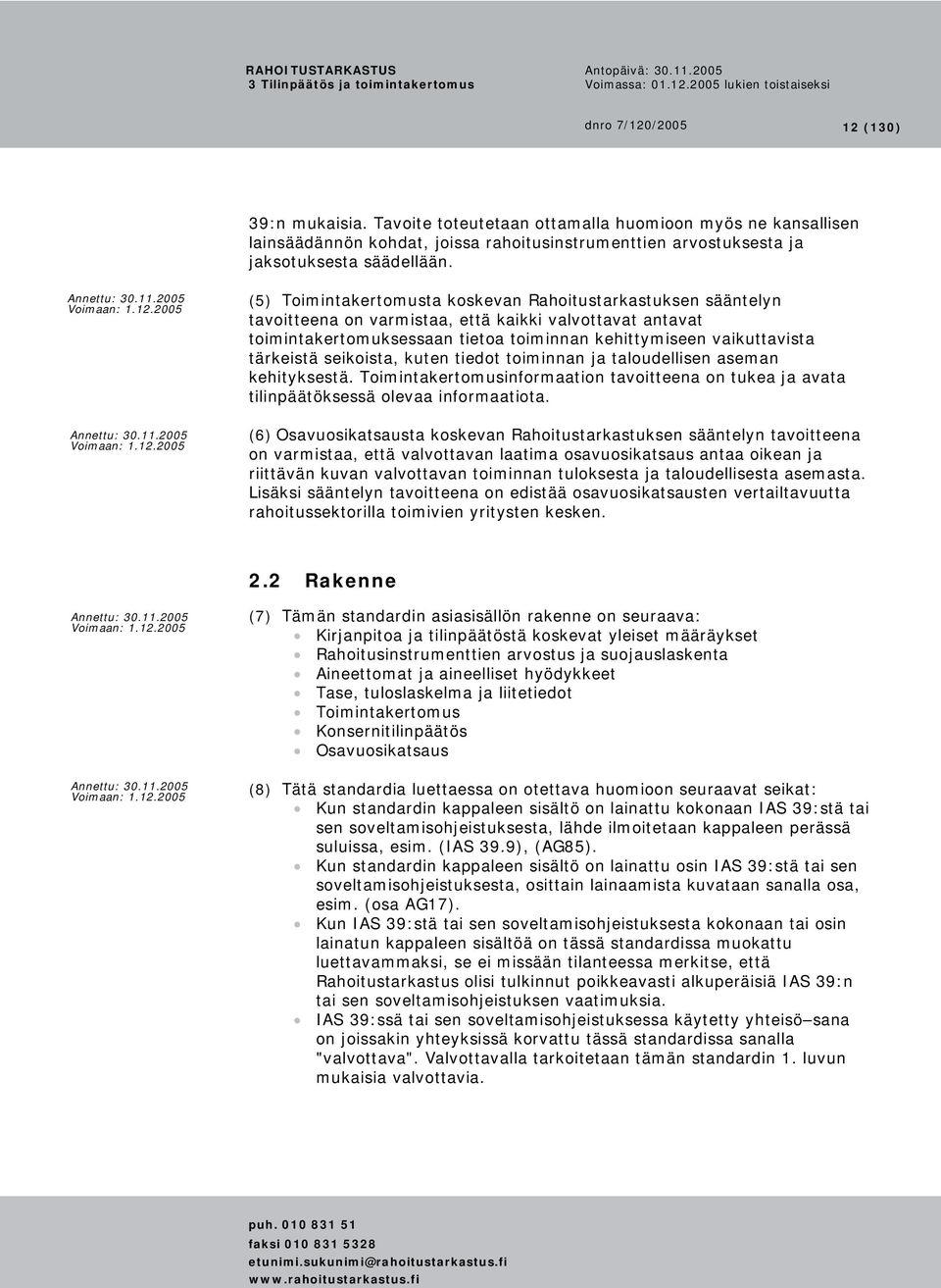 seikoista, kuten tiedot toiminnan ja taloudellisen aseman kehityksestä. Toimintakertomusinformaation tavoitteena on tukea ja avata tilinpäätöksessä olevaa informaatiota.