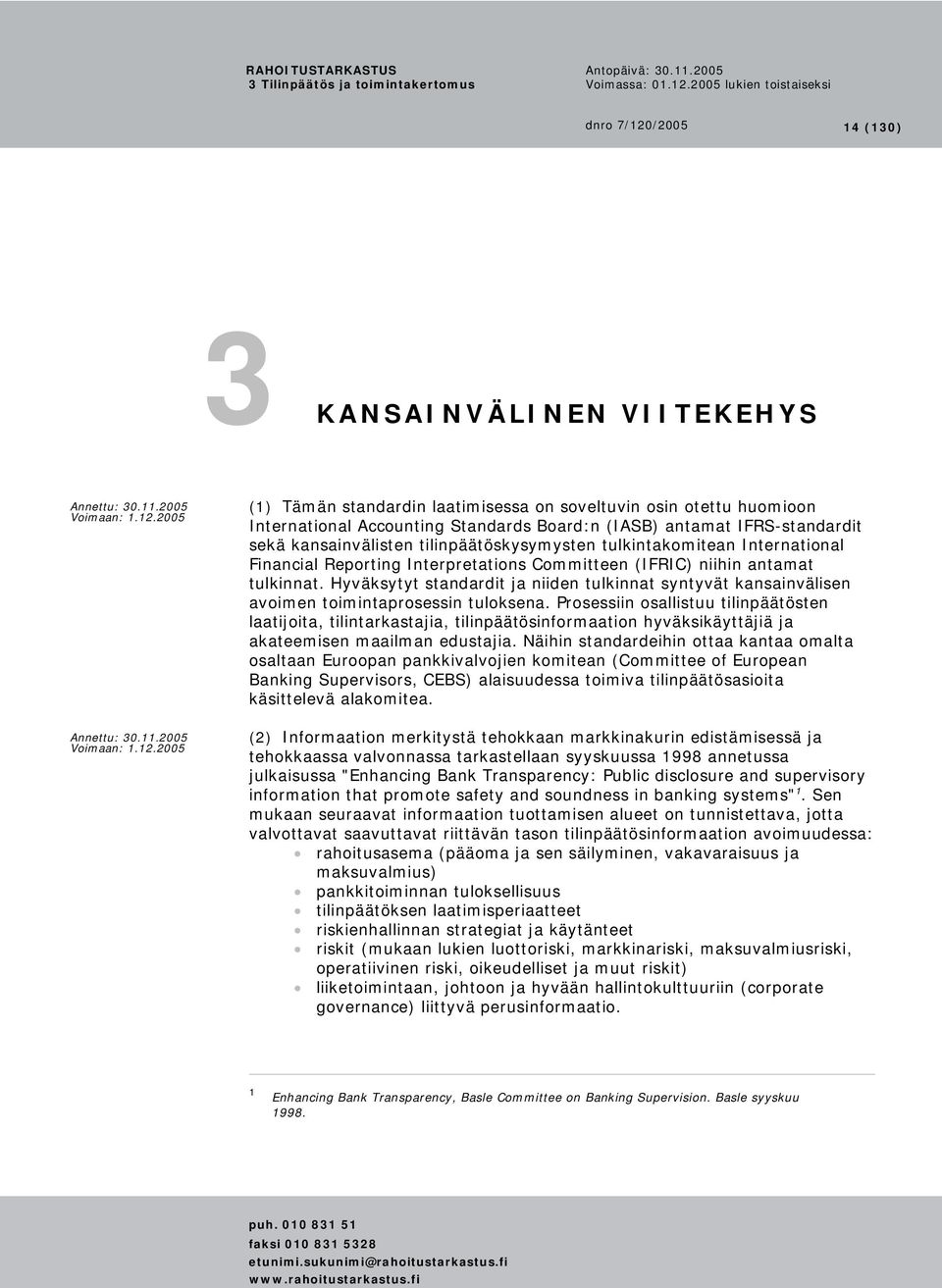 Hyväksytyt standardit ja niiden tulkinnat syntyvät kansainvälisen avoimen toimintaprosessin tuloksena.