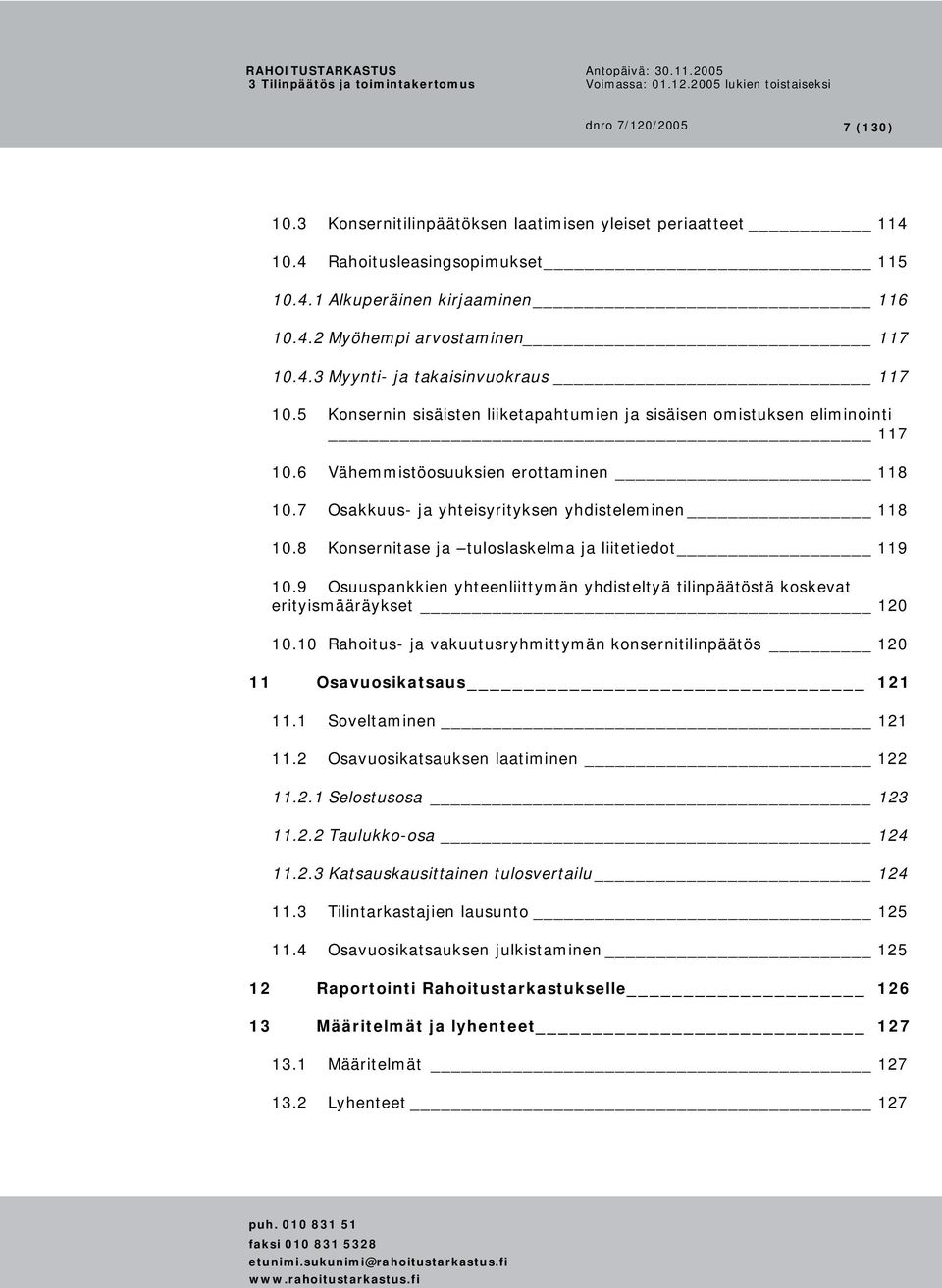 8 Konsernitase ja tuloslaskelma ja liitetiedot 119 10.9 Osuuspankkien yhteenliittymän yhdisteltyä tilinpäätöstä koskevat erityismääräykset 120 10.