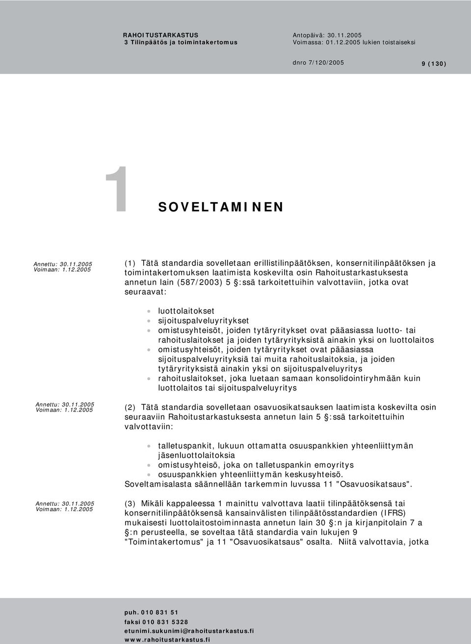 tytäryrityksistä ainakin yksi on luottolaitos omistusyhteisöt, joiden tytäryritykset ovat pääasiassa sijoituspalveluyrityksiä tai muita rahoituslaitoksia, ja joiden tytäryrityksistä ainakin yksi on