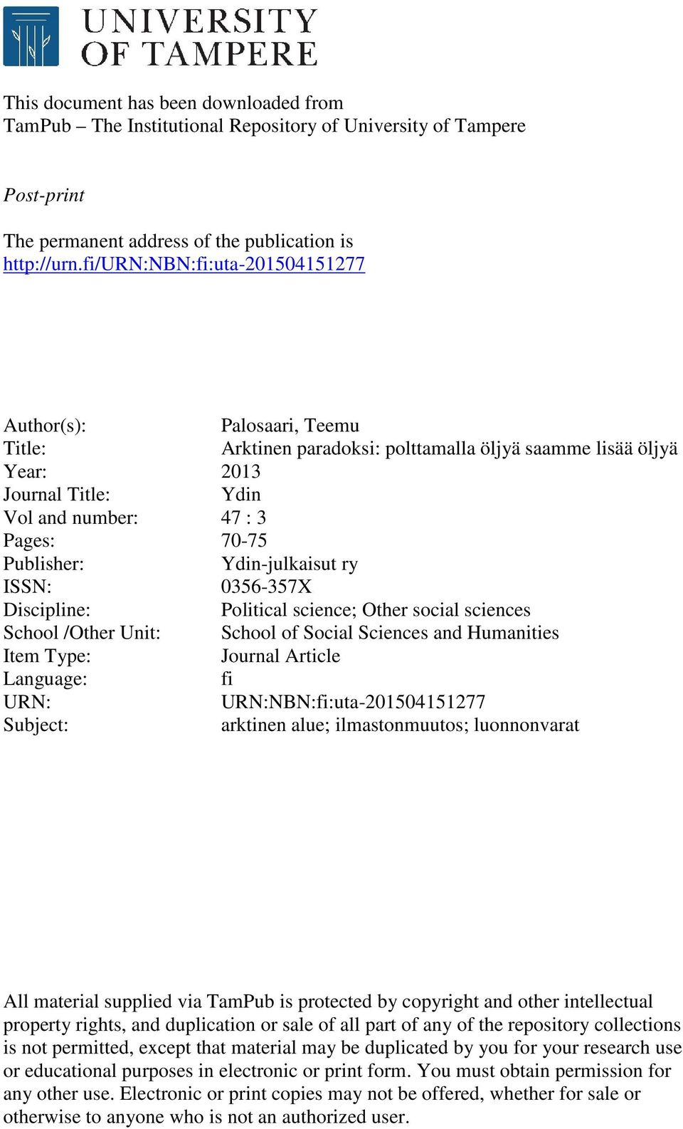 Publisher: Ydin-julkaisut ry ISSN: 0356-357X Discipline: Political science; Other social sciences School /Other Unit: School of Social Sciences and Humanities Item Type: Journal Article Language: fi