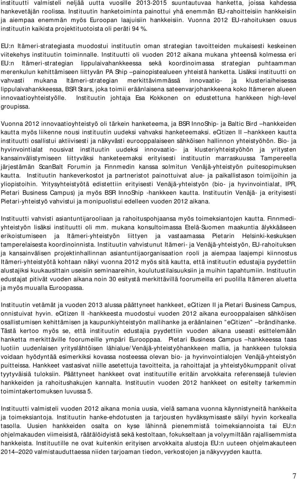 Vuonna 2012 EU-rahoituksen osuus instituutin kaikista projektituotoista oli peräti 94 %.