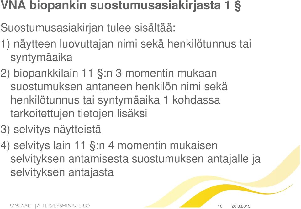 sekä henkilötunnus tai syntymäaika 1 kohdassa tarkoitettujen tietojen lisäksi 3) selvitys näytteistä 4)