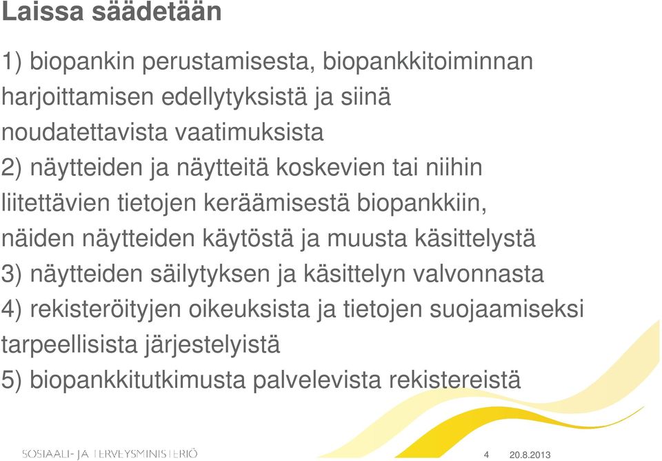 näytteiden käytöstä ja muusta käsittelystä 3) näytteiden säilytyksen ja käsittelyn valvonnasta 4) rekisteröityjen