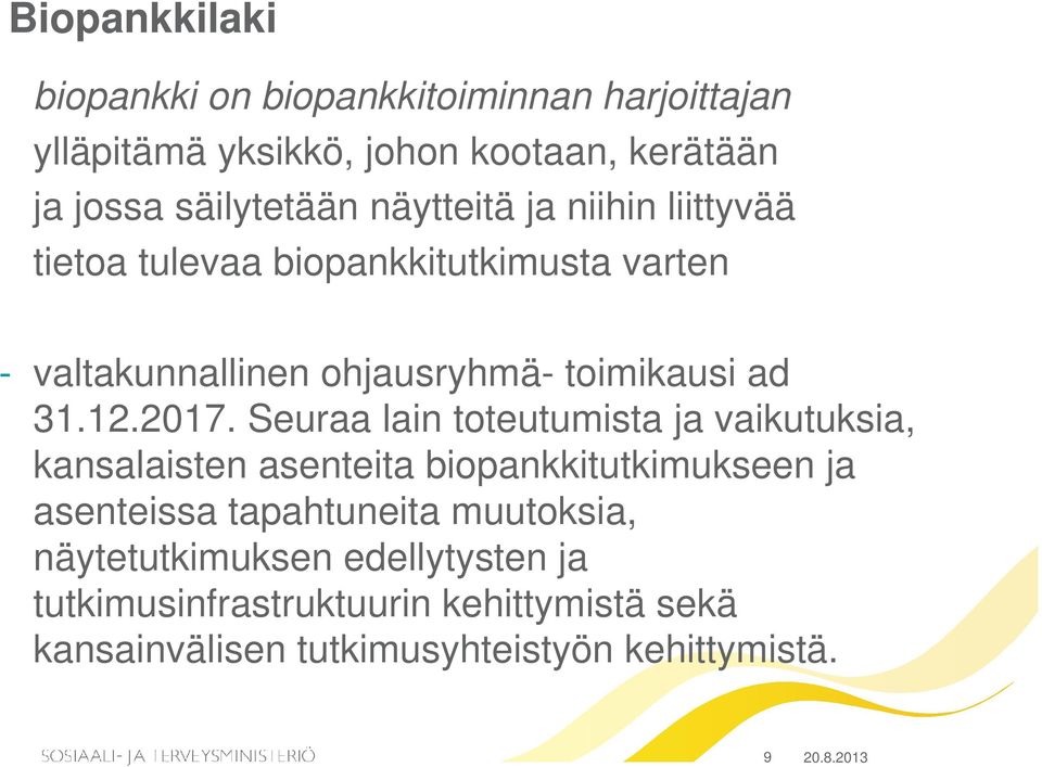 Seuraa lain toteutumista ja vaikutuksia, kansalaisten asenteita biopankkitutkimukseen ja asenteissa tapahtuneita muutoksia,