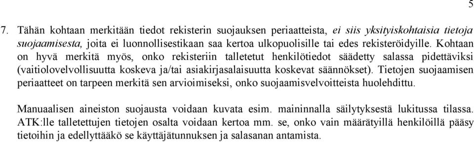 Kohtaan on hyvä merkitä myös, onko rekisteriin talletetut henkilötiedot säädetty salassa pidettäviksi (vaitiolovelvollisuutta koskeva ja/tai asiakirjasalaisuutta koskevat säännökset).
