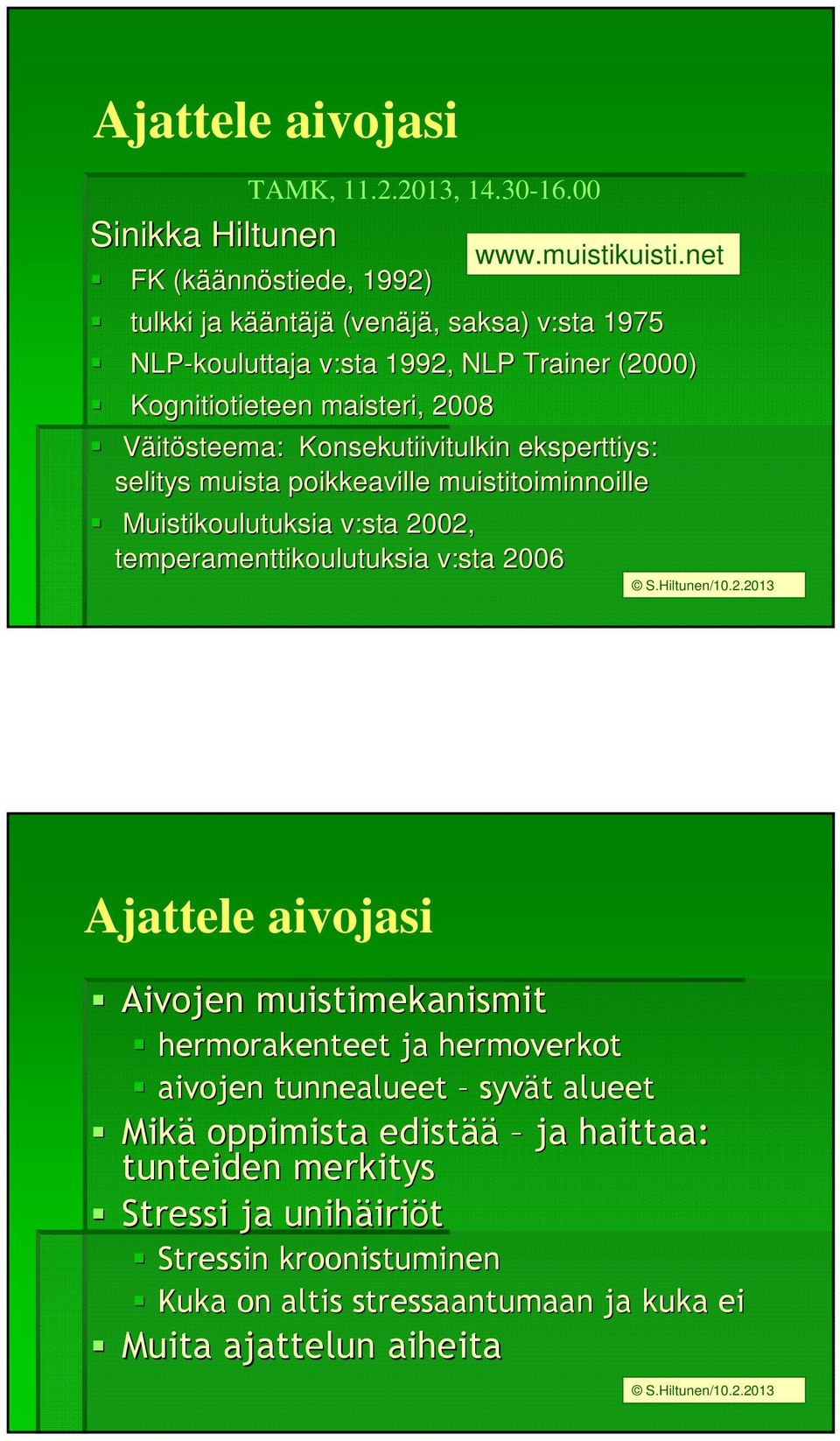 Konsekutiivitulkin eksperttiys: selitys muista poikkeaville muistitoiminnoille Muistikoulutuksia v:sta 2002, temperamenttikoulutuksia v:sta 2006 www.muistikuisti.net S.