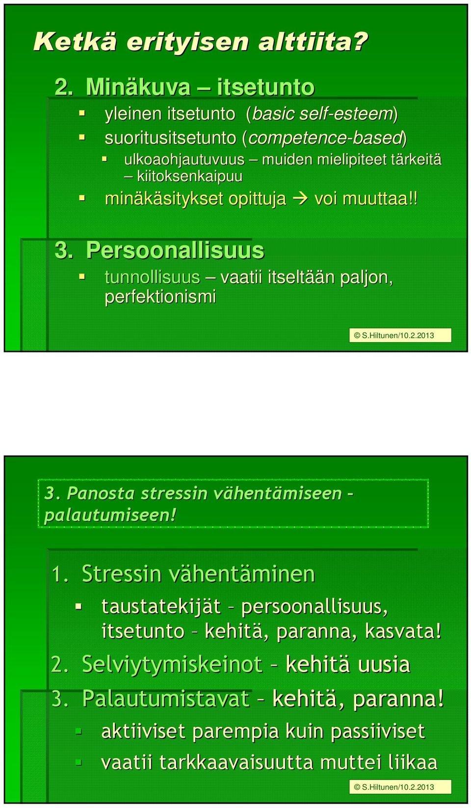 kiitoksenkaipuu minäkäsitykset opittuja voi muuttaa!! 3. Persoonallisuus tunnollisuus vaatii itseltää ään n paljon, perfektionismi S.Hiltunen/10.2.2013 3.