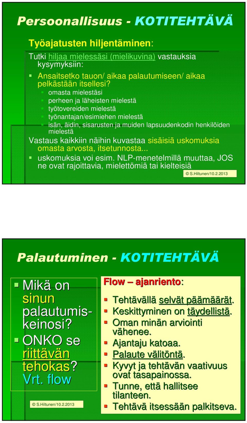 kuvastaa sisäisiä uskomuksia omasta arvosta, itsetunnosta... uskomuksia voi esim. NLP-menetelmillä muuttaa, JOS ne ovat rajoittavia, mielettömiä tai kielteisiä S.Hiltunen/10.2.