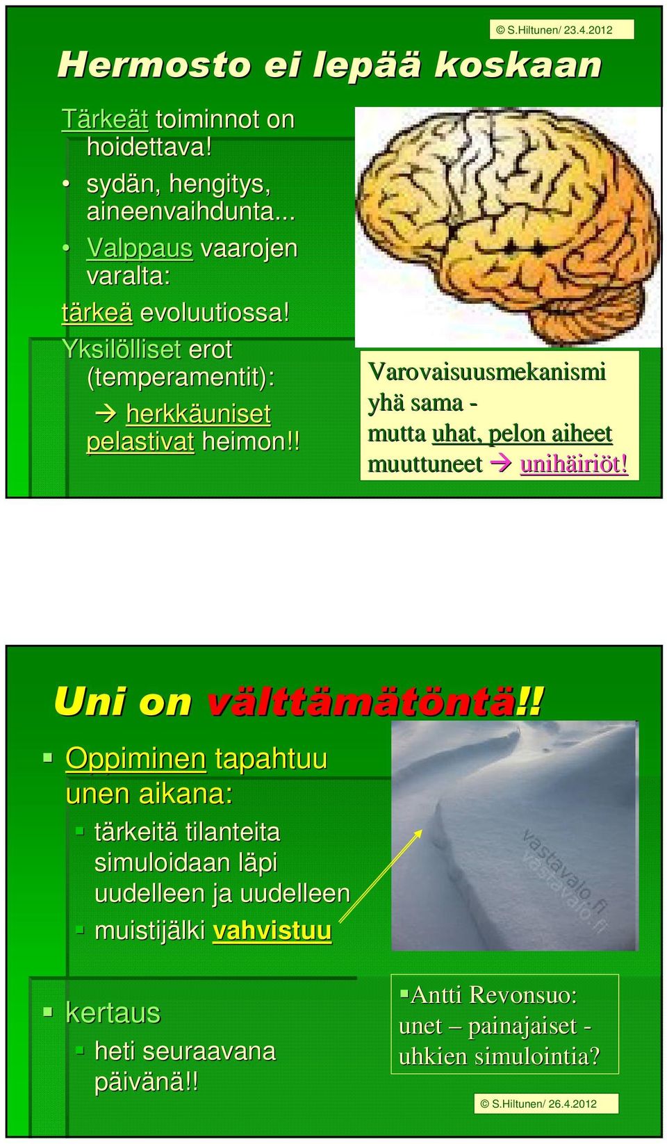 2012 koskaan ää koskaan Varovaisuusmekanismi yhä sama - mutta uhat, pelon aiheet muuttuneet unihäiri iriöt! Uni on välttämätöntä!