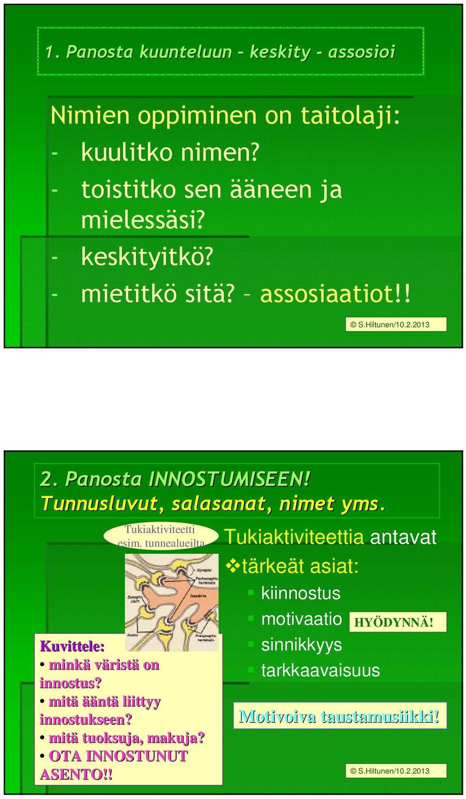 Tukiaktiviteetti esim. tunnealueilta Kuvittele: minkä väristä on innostus? mitä äänt ntä liittyy innostukseen? mitä tuoksuja, makuja?