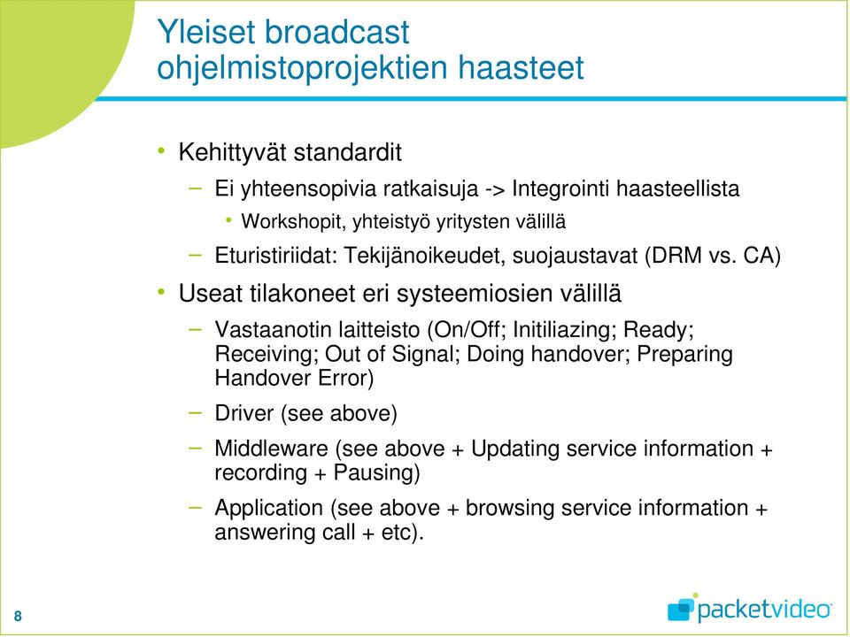 CA) Useat tilakoneet eri systeemiosien välillä Vastaanotin laitteisto (On/Off; Initiliazing; Ready; Receiving; Out of Signal; Doing handover;