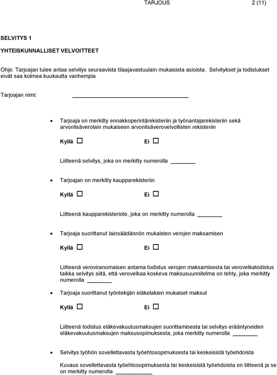 arvonlisäverovelvollisten rekisteriin Kyllä Ei Liitteenä selvitys, joka on merkitty numerolla Tarjoajan on merkitty kaupparekisteriin Kyllä Ei Liitteenä kaupparekisteriote, joka on merkitty numerolla