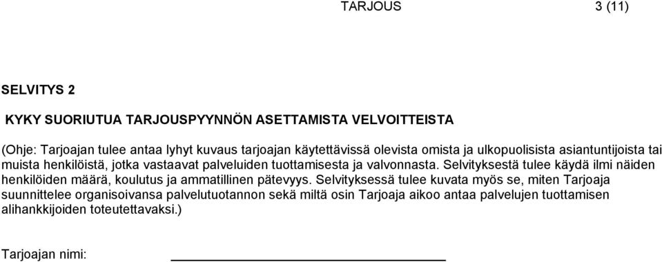 valvonnasta. Selvityksestä tulee käydä ilmi näiden henkilöiden määrä, koulutus ja ammatillinen pätevyys.