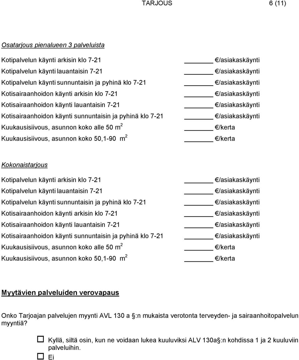 50,1-90 m 2 /kerta /kerta Kokonaistarjous Kotipalvelun käynti arkisin klo 7-21 Kotipalvelun käynti lauantaisin 7-21 Kotipalvelun käynti sunnuntaisin ja pyhinä klo 7-21 Kotisairaanhoidon  50,1-90 m 2