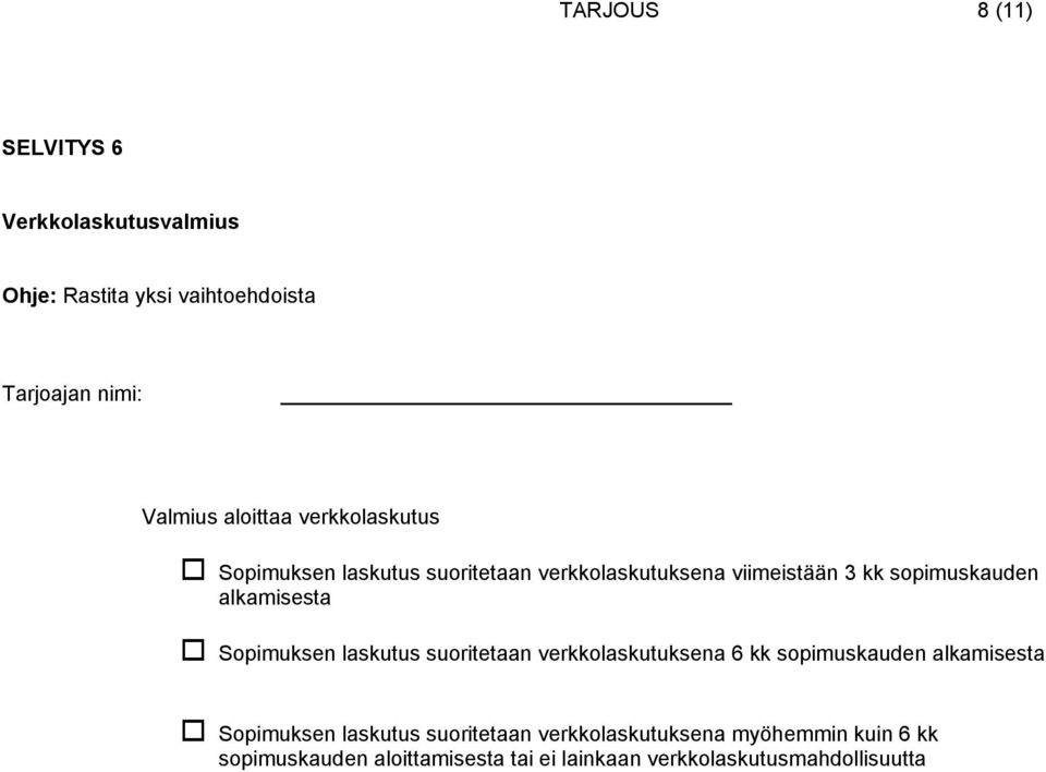 alkamisesta Sopimuksen laskutus suoritetaan verkkolaskutuksena 6 kk sopimuskauden alkamisesta Sopimuksen