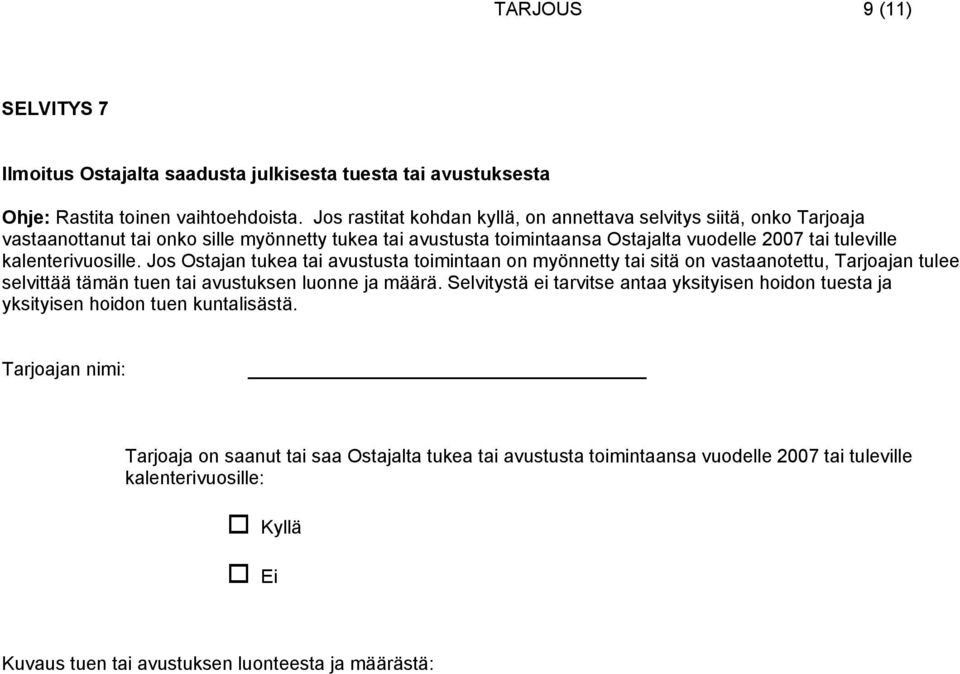 kalenterivuosille. Jos Ostajan tukea tai avustusta toimintaan on myönnetty tai sitä on vastaanotettu, Tarjoajan tulee selvittää tämän tuen tai avustuksen luonne ja määrä.