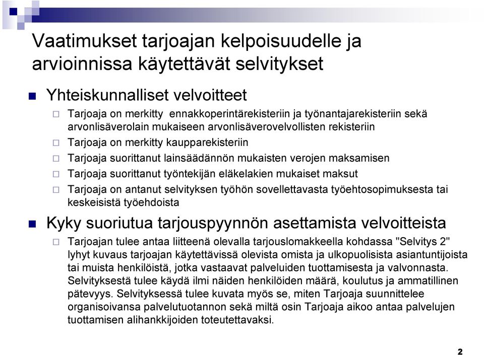 työntekijän eläkelakien mukaiset maksut Tarjoaja on antanut selvityksen työhön sovellettavasta työehtosopimuksesta tai keskeisistä työehdoista Kyky yysuoriutua tarjouspyynnön asettamista