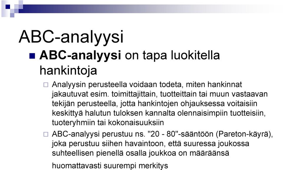 tuloksen kannalta olennaisimpiin tuotteisiin, tuoteryhmiin tai kokonaisuuksiin ABC-analyysi perustuu ns.