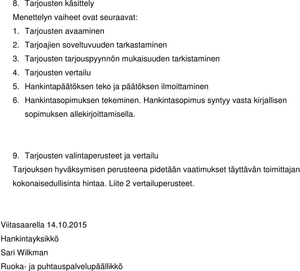 Hankintasopimuksen tekeminen. Hankintasopimus syntyy vasta kirjallisen sopimuksen allekirjoittamisella. 9.