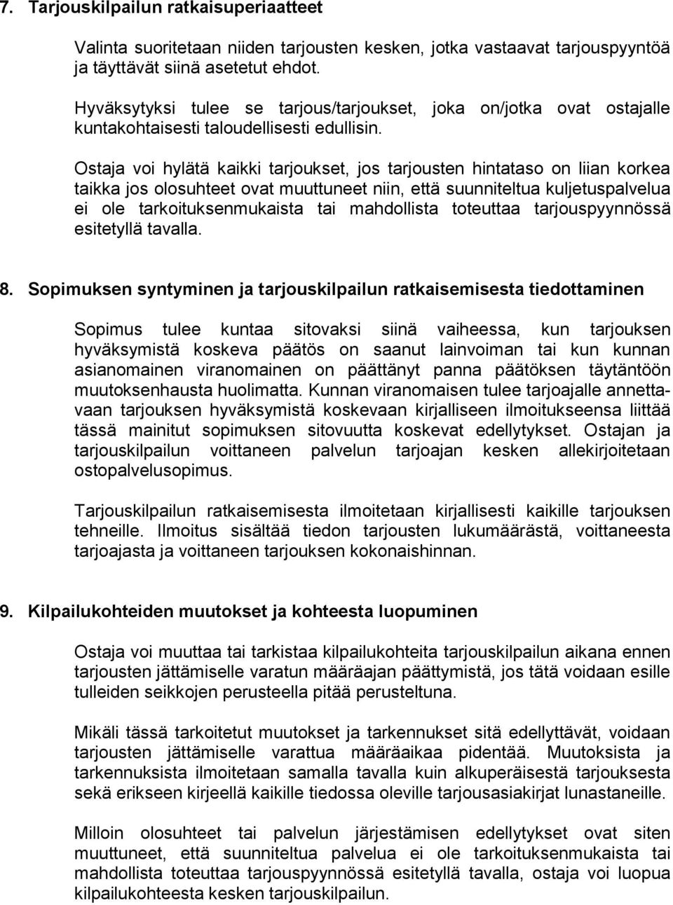 Ostaja voi hylätä kaikki tarjoukset, jos tarjousten hintataso on liian korkea taikka jos olosuhteet ovat muuttuneet niin, että suunniteltua kuljetuspalvelua ei ole tarkoituksenmukaista tai