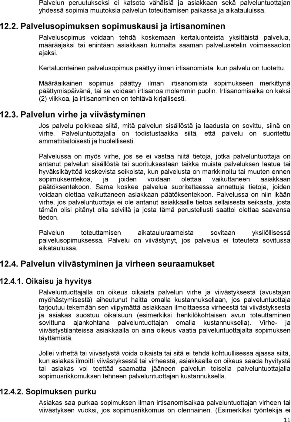voimassaolon ajaksi. Kertaluonteinen palvelusopimus päättyy ilman irtisanomista, kun palvelu on tuotettu.
