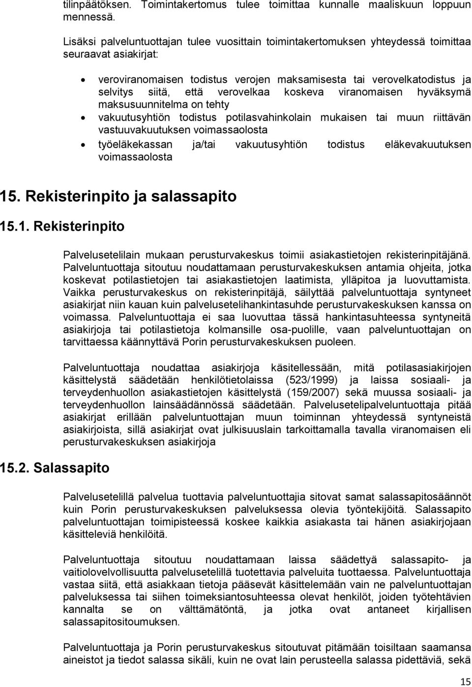 verovelkaa koskeva viranomaisen hyväksymä maksusuunnitelma on tehty vakuutusyhtiön todistus potilasvahinkolain mukaisen tai muun riittävän vastuuvakuutuksen voimassaolosta työeläkekassan ja/tai